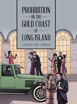 Prohibition on the Gold Coast of Long Island by Singer, Jacqueline