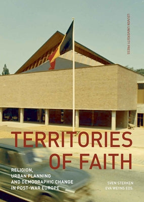 Territories of Faith: Religion, Urban Planning and Demographic Change in Post-War Europe by Sterken, Sven