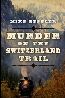 Murder on the Switzerland Trail by Befeler, Mike