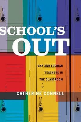 School's Out: Gay and Lesbian Teachers in the Classroom by Connell, Cati