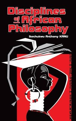 Disciplines of African Philosophy by Kanu, Ikechukwu Anthony