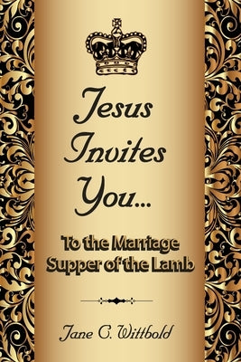 Jesus Invites You... To the Marriage Supper of the Lamb by Wittbold, Jane C.