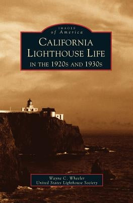 California Lighthouse Life in the 1920s and 1930s by Wheeler, Wayne