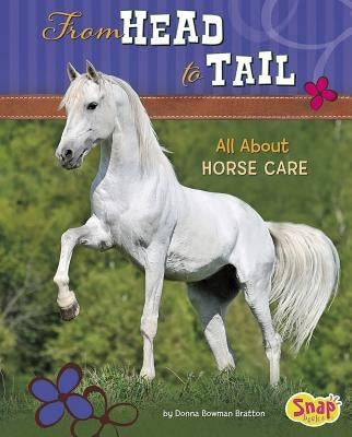From Head to Tail: All about Horse Care by Bratton, Donna Bowman