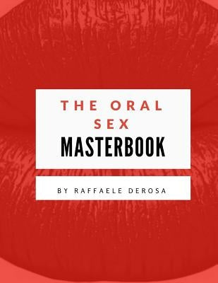 The Oralsex Masterbook by De Rosa, Raffaele
