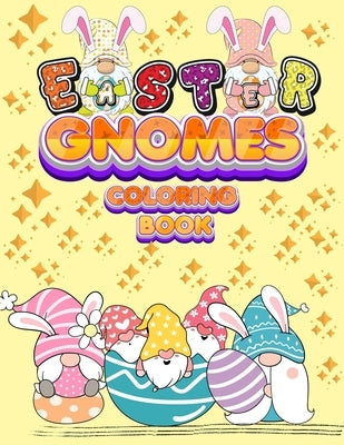 Easter Gnomes Coloring Book: Easter Gift Coloring Book With Funny and Cute Gnomes, Unique Designs for Kids And Toddlers, Eggs, Chickens And Easter by Happy Hour Coloring Book