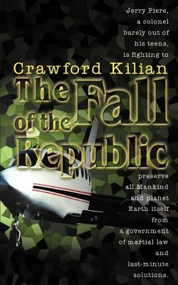 The Fall of the Republic: A Novel of the Chronoplane Wars by Kilian, Crawford