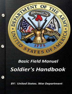 Basic Field Manuel Soldier's Handbook by War Department, United States