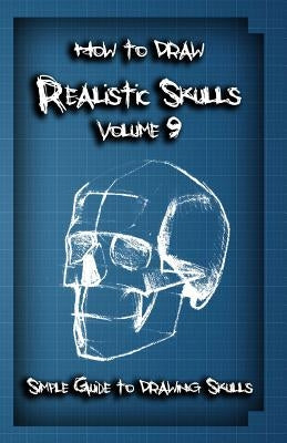 How To Draw Realistic Skulls Volume 9: Simple Guide to Drawing Skulls by Publication, Gala
