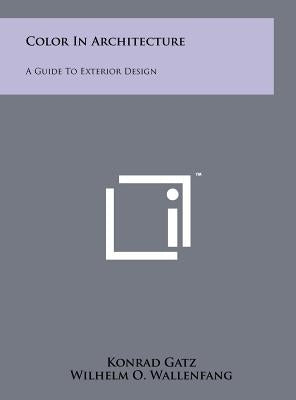Color In Architecture: A Guide To Exterior Design by Gatz, Konrad