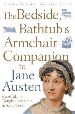 The Bedside, Bathtub & Armchair Companion to Jane Austen by Adams, Carol J.