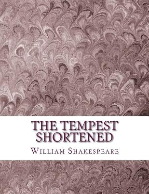 The Tempest Shortened: Shakespeare Edited for Length by Wellens M. a., David R.