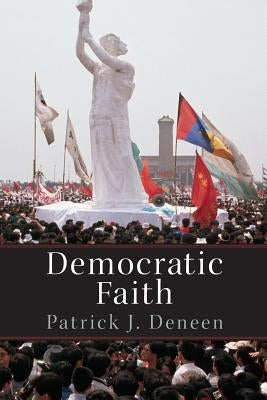 Democratic Faith by Deneen, Patrick