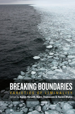Breaking Boundaries: Varieties of Liminality by Horvath, Agnes