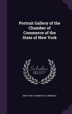 Portrait Gallery of the Chamber of Commerce of the State of New York by New York Chamber of Commerce