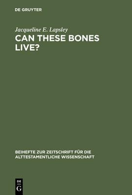 Can These Bones Live? by Lapsley, Jacqueline E.