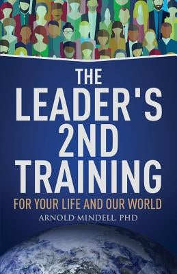 The Leader's 2nd Training: For Your Life and Our World by Mindell, Arnold