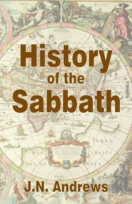 History of the Sabbath & First Day of the Week by Andrews, John Nevins