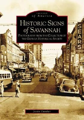 Historical Signs of Savannah: Photographs from the Collection of the Georgia Historical Society by Gunther, Justin