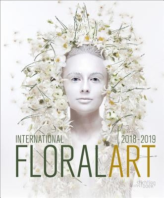 International Floral Art 2018/2019 by Van Moerbeke, Katrien