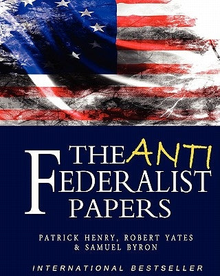 The Anti-Federalist Papers by Byron, Samuel
