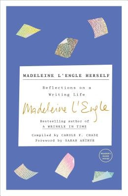 Madeleine l'Engle Herself: Reflections on a Writing Life by L'Engle, Madeleine