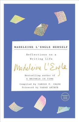 Madeleine l'Engle Herself: Reflections on a Writing Life by L'Engle, Madeleine