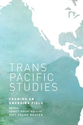 Transpacific Studies: Framing an Emerging Field by Hoskins, Janet Alison