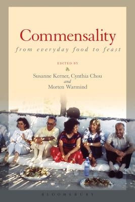 Commensality: From Everyday Food to Feast by Kerner, Susanne
