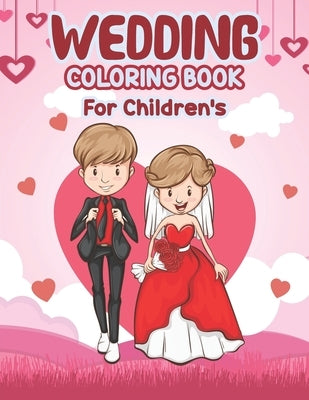 Wedding Coloring Book for Children's: Wedding Coloring Book - Perfect activity book for children, Marriage Coloring Book, Cute Gift for Girls and Boys by Publisher, Preschooler Book