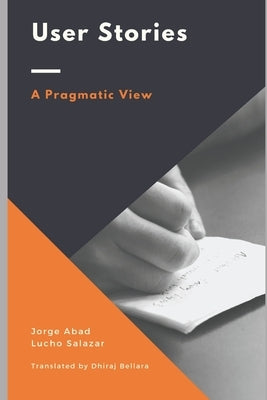 User Stories: A Pragmatic View by Abad, Jorge