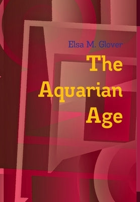 The Aquarian Age by Glover, Elsa M.