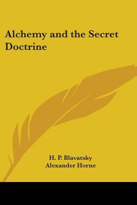 Alchemy and the Secret Doctrine by Blavatsky, H. P.