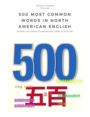 500 Most Common Words in North American English (SPG): Including the Sakani Pronunciation Guide to help you! by D'Angeles, Sakani