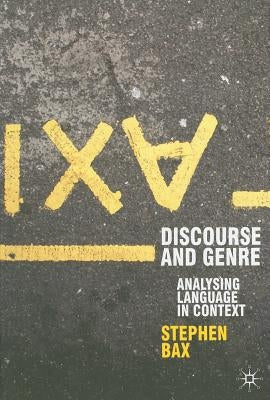 Discourse and Genre: Using Language in Context by Bax, Stephen