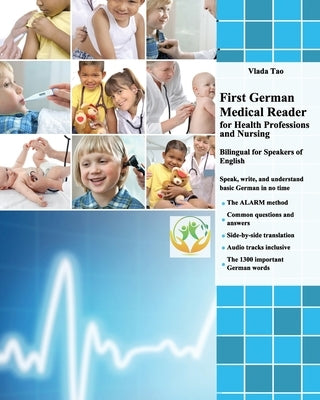 First German Medical Reader for Health Professions and Nursing: bilingual for speakers of English. Speak, write, and understand basic German in no tim by Tao, Vlada