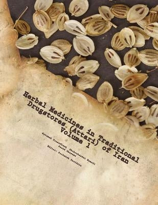 Herbal Medicines in Traditional Drugstores (Attari) of Iran: Phytochemistry, Pharmacology and Traditional/Folk Uses by Yousefbeyk, Fatemeh