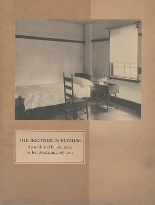 The Brother in Elysium: Artwork and Publications by Jon Beacam, 2008-2013 by Beacham, Jon