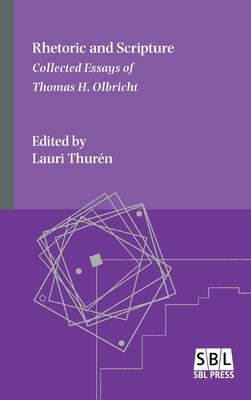 Rhetoric and Scripture: Collected Essays of Thomas H. Olbricht by Olbricht, Thomas H.