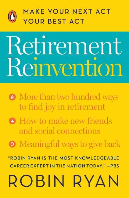 Retirement Reinvention: Make Your Next Act Your Best Act by Ryan, Robin