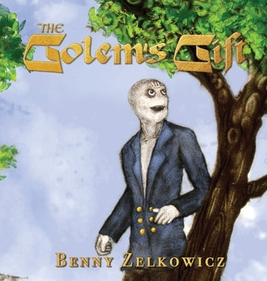 The Golem's Gift by Zelkowicz, Benny