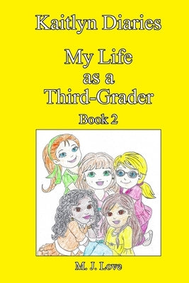 Kaitlyn Diaries My Life as a Third-Grader: Book 2 by Love, Michelle