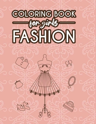 Coloring Book For Girls Fashion: Styles And Designs Coloring Pages For Young Fashionistas, Illustrations Of Fabulous Dresses, Shoes, And More To Color by Fashionista, Fabulous