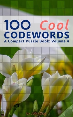 100 Cool Codewords: A Compact Puzzle Book: Volume 4 by Oga, John