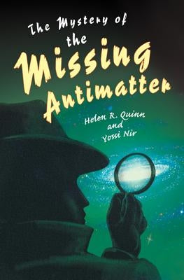 The Mystery of the Missing Antimatter by Quinn, Helen R.