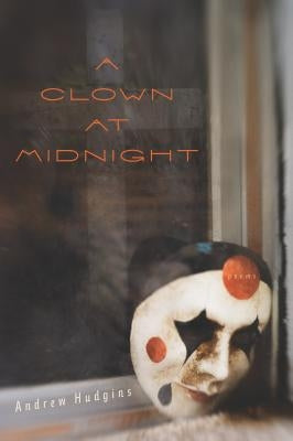 Clown at Midnight by Hudgins, Andrew
