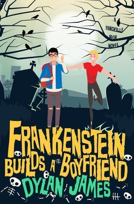 Frankenstein Builds a Boyfriend by James, Dylan