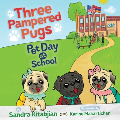 Three Pampered Pugs Pet Day at School by Kitabjian, Sandra