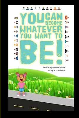 You can become whatever you want to be! by Wilson, Aamira