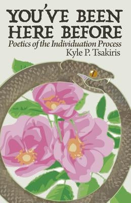 You've Been Here Before: Poetics of the Individuation Process by Tsakiris, Kyle P.